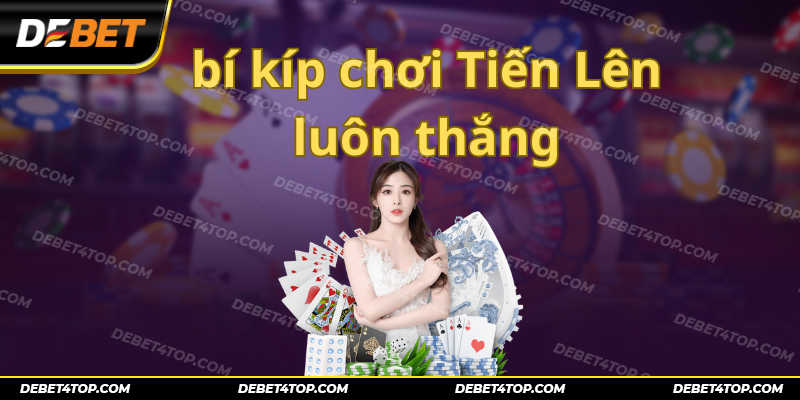 Chia sẻ bí quyết giúp chơi Tiến Lên như cao thủ