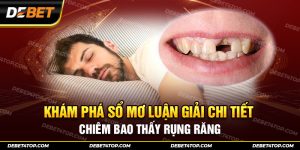 Nằm Mơ Thấy Rụng Răng, Luận Giải Chi Tiết Và Số May Mắn