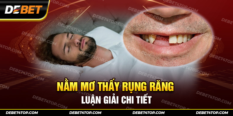 Luận giải lý do cho việc nằm mơ thấy rụng răng