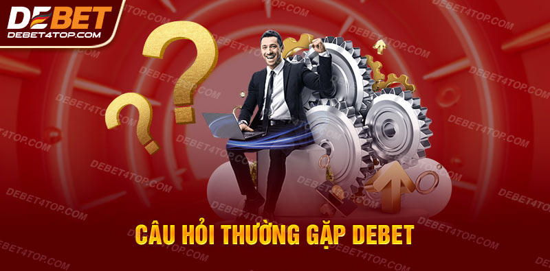 Câu hỏi thường gặp Debet tuyển tập các thắc mắc thường thấy ở hội viên nhà cái