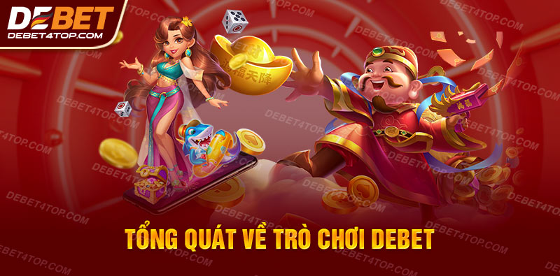 Tìm hiểu khái quát về trò chơi Debet