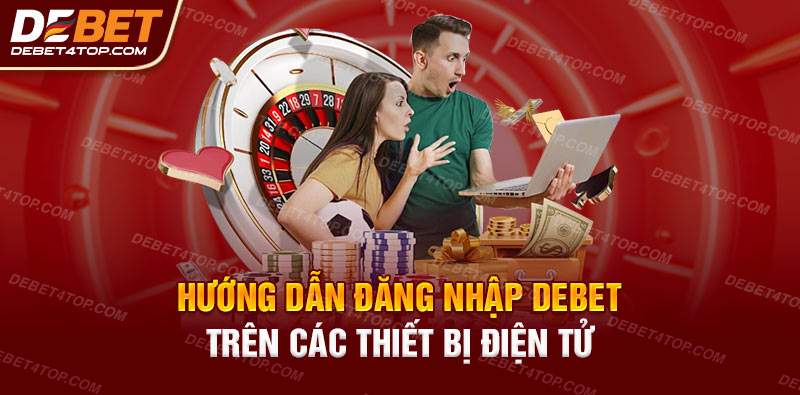 Hướng dẫn đăng nhập Debet trên các thiết bị điện tử