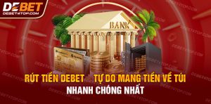 Rút tiền Debet - Tự do mang tiền về túi nhanh chóng nhất