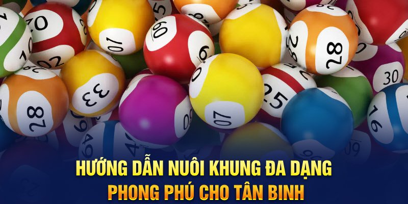 Hướng dẫn nuôi khung đa dạng, phong phú cho tân binh