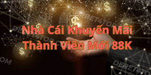 Top 5 Nhà Cái Khuyến Mãi Thành Viên Mới 88k Hot 2024