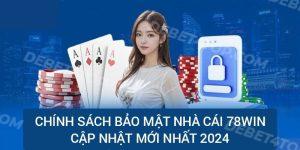 Chính Sách Bảo Mật Nhà Cái 78Win Cập Nhật Mới Nhất 2024