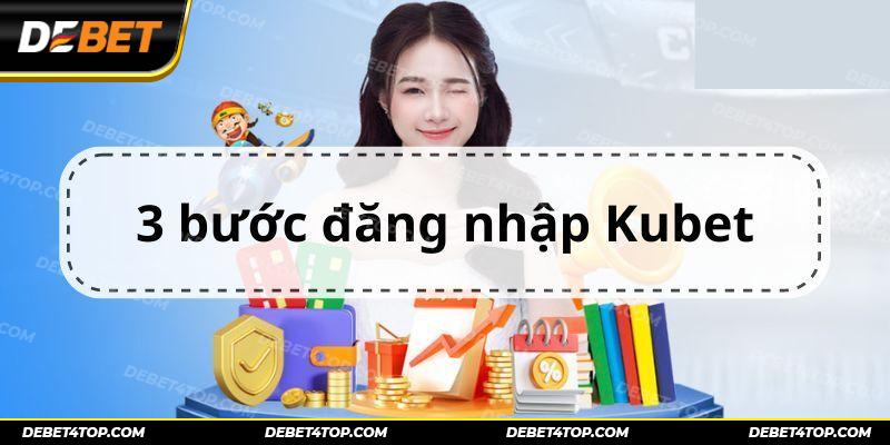 Đăng nhập Kubet chi tiết 3 bước