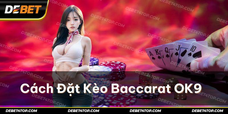 Cách đặt kèo trong sảnh Baccarat OK9 