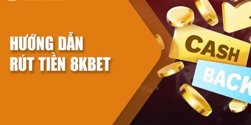 Lưu ý quan trọng cần để tâm khi rút tiền 8KBET