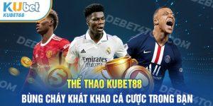 Thể Thao Kubet88 – Khơi Dậy Niềm Đam Mê Cá Cược Trong Bạn