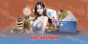 Nạp Tiền Vipwin - 3 Phương Thức Giao Dịch Phổ Biến 2025 6 Nạp Tiền Vipwin - 3 Phương Thức Giao Dịch Phổ Biến 2025